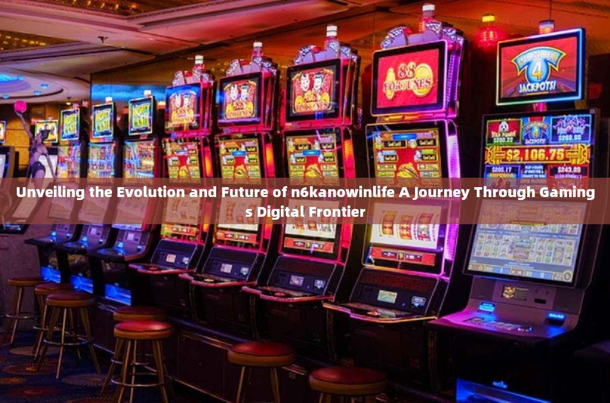 Unveiling the Evolution and Future of n6kanowinlife A Journey Through Gamings Digital Frontier