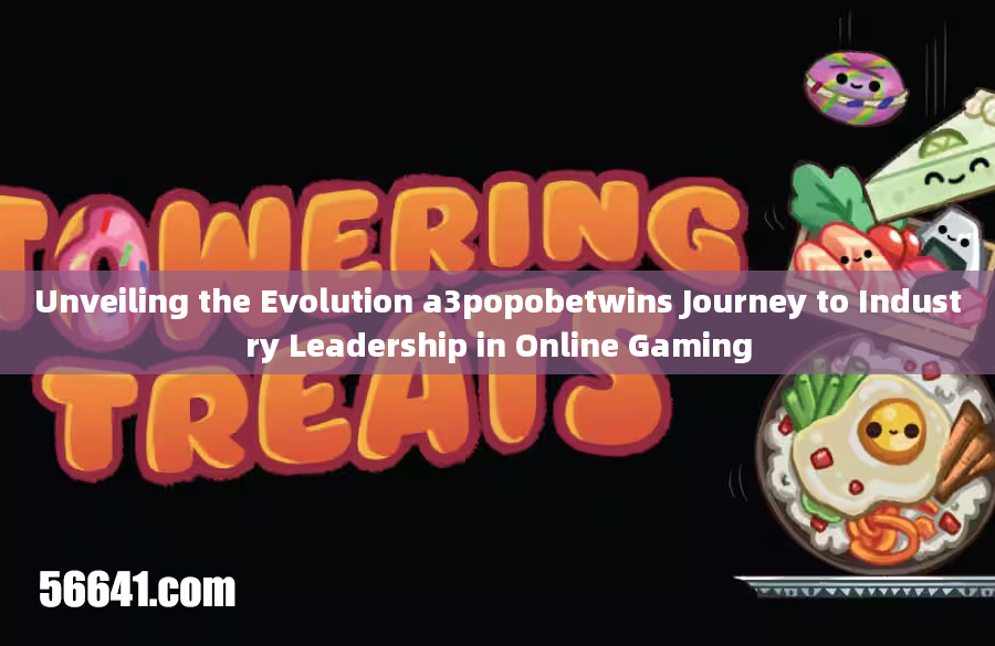 Unveiling the Evolution a3popobetwins Journey to Industry Leadership in Online Gaming