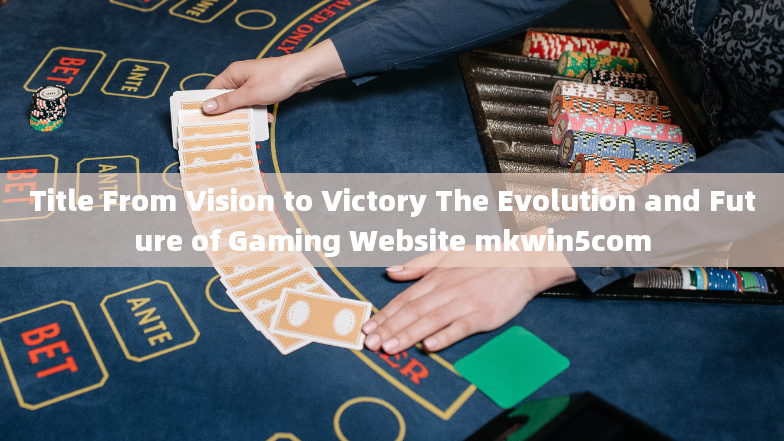 Title From Vision to Victory The Evolution and Future of Gaming Website mkwin5com