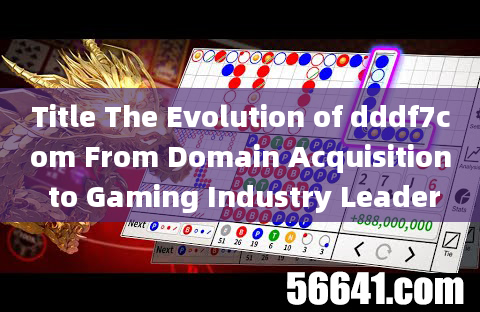 Title The Evolution of dddf7com From Domain Acquisition to Gaming Industry Leader