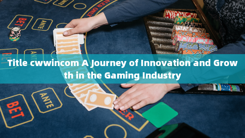 Title cwwincom A Journey of Innovation and Growth in the Gaming Industry