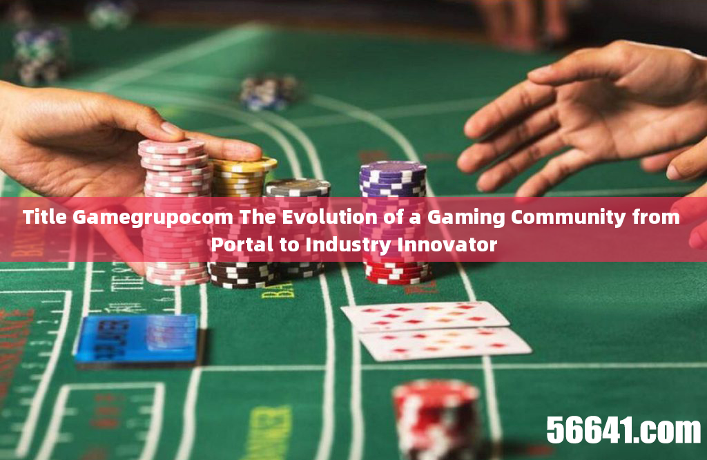 Title Gamegrupocom The Evolution of a Gaming Community from Portal to Industry Innovator