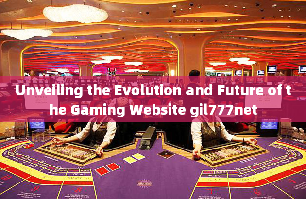 Unveiling the Evolution and Future of the Gaming Website gil777net