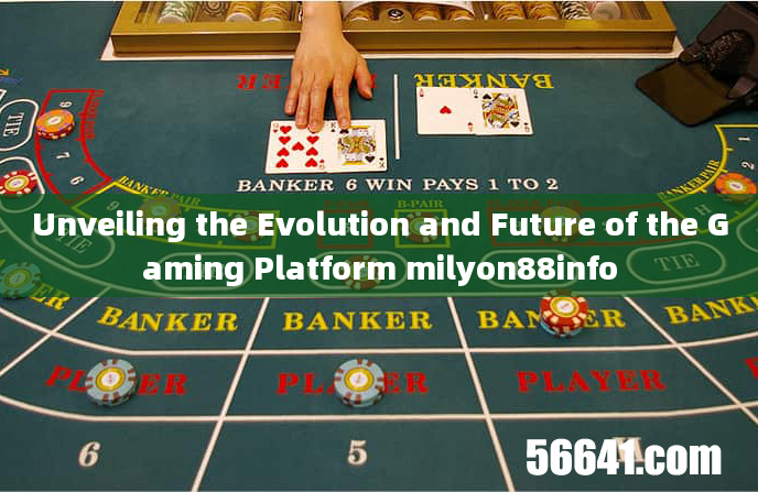 Unveiling the Evolution and Future of the Gaming Platform milyon88info