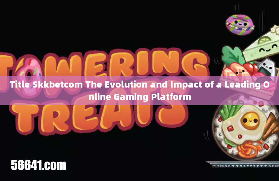 Title Skkbetcom The Evolution and Impact of a Leading Online Gaming Platform