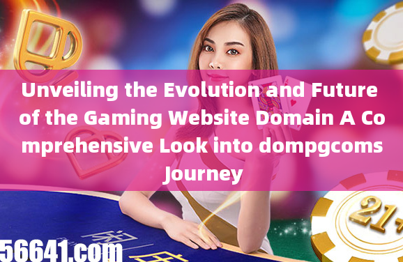 Unveiling the Evolution and Future of the Gaming Website Domain A Comprehensive Look into dompgcoms