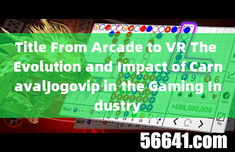 Title From Arcade to VR The Evolution and Impact of CarnavalJogovip in the Gaming Industry