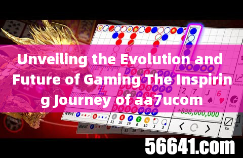 Unveiling the Evolution and Future of Gaming The Inspiring Journey of aa7ucom