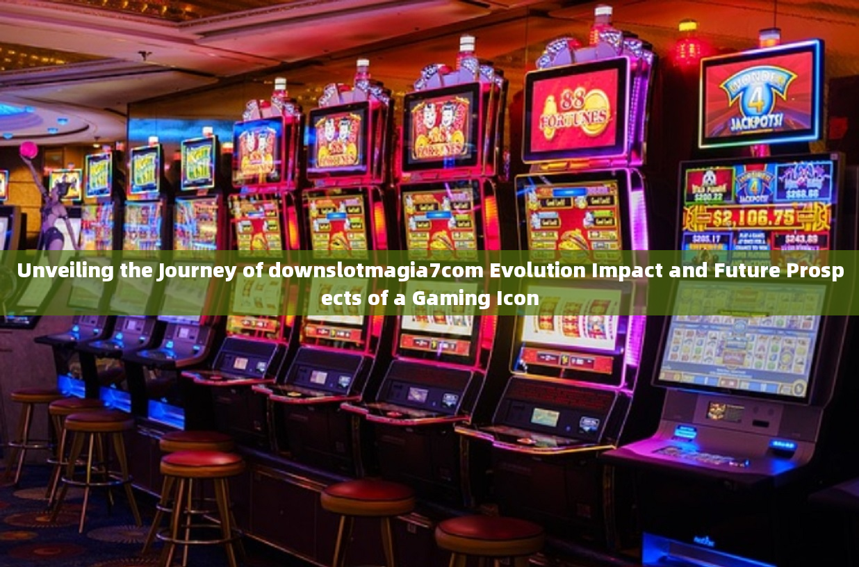 Unveiling the Journey of downslotmagia7com Evolution Impact and Future Prospects of a Gaming Icon